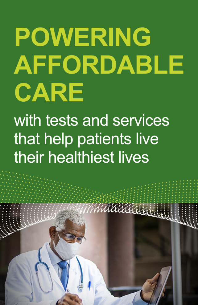 Powering affordable care with tests and services that help patients live their healthiest lives