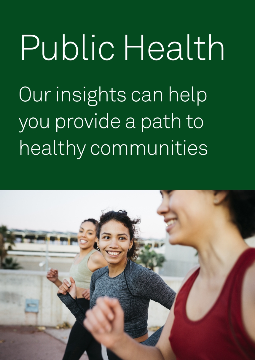 Public Health—our insights can help you provide a path to healthy communities