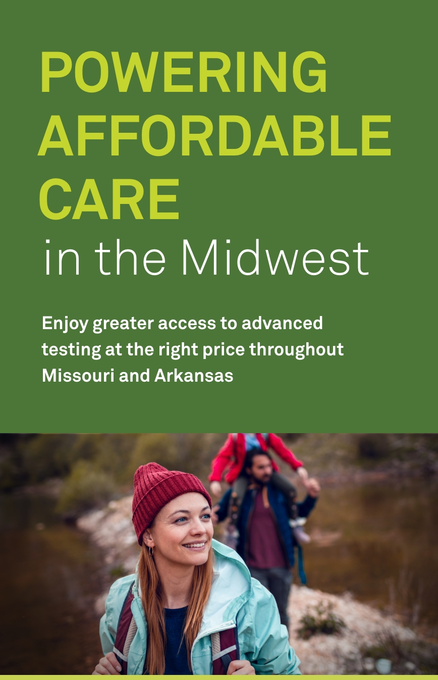 Powering affordable care in the Midwest—enjoy greater access to advanced testing at the right place throughout Missouri and Arkansas