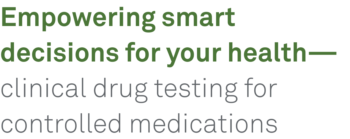 Empowering smart decisions for your health—clinical drug testing for controlled medications