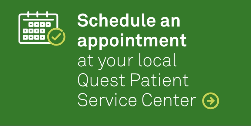 Schedule an appointment at your local Quest Patient Service Center