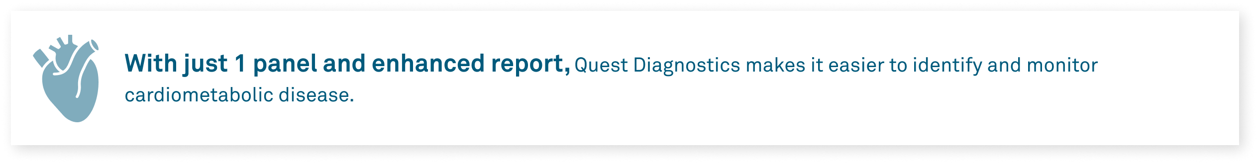 With just 1 panel and enhanced report, Quest Diagnostics makes it easier to identify and monitor cardiometabolic disease.