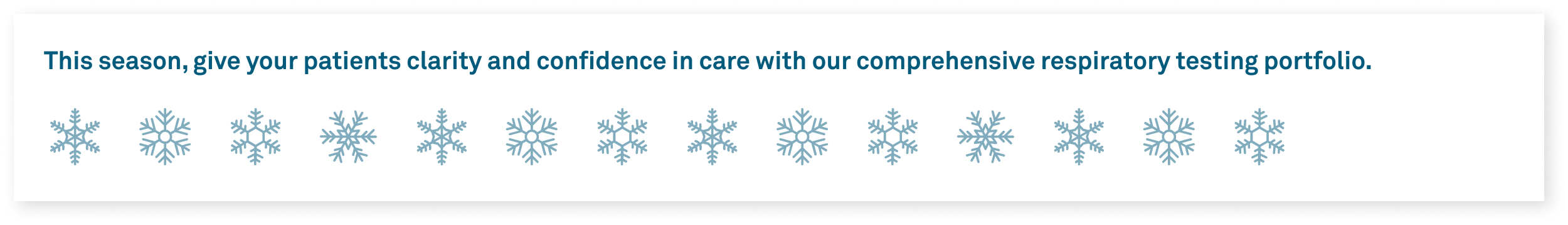 This season, give your patients clarity and confidence in care with our comprehensive respiratory testing portfolio.
