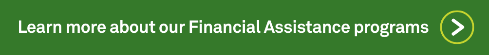 Learn more about our Financial Assistance programs 
