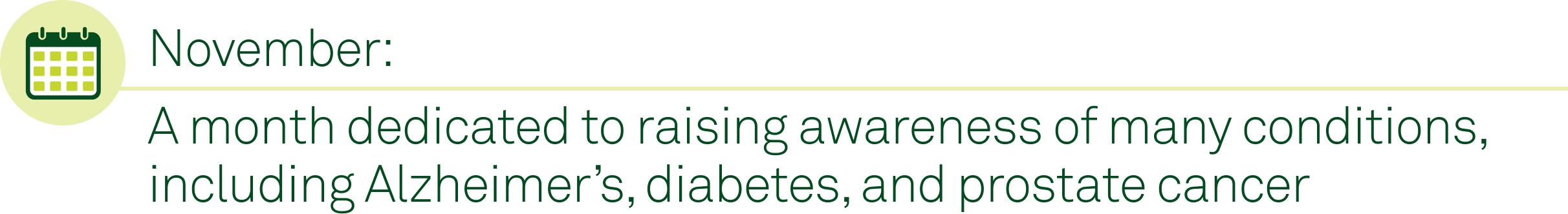 November: A month dedicated to raising awareness of many conditions, including Alzheimer’s, diabetes, and prostate cancer