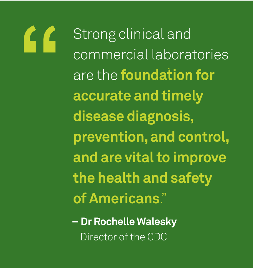 "Strong clinical and commercial laboratories are the foundation for accurate and timely disease diagnosis, prevention, and control, and are vital to improve the health and safety  of Americans.”