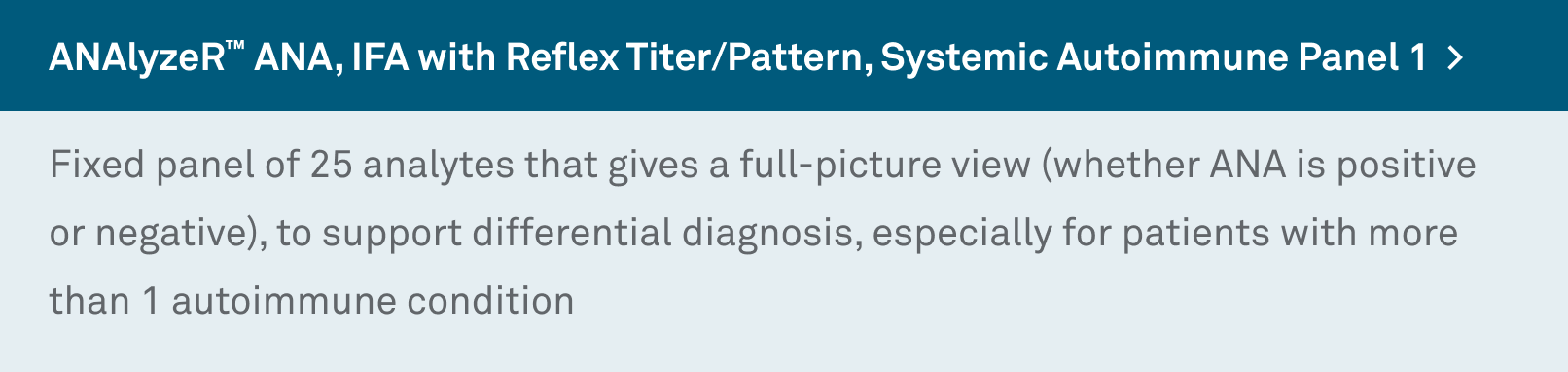 ANAlyzeR™ ANA, IFA with Reflex Titer/Pattern, Systemic Autoimmune Panel 1  >